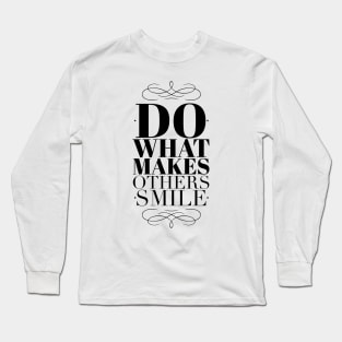 Do what makes others smile Long Sleeve T-Shirt